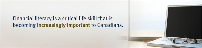 Financial literacy is a critical life skill that is becoming increasingly important to Canadians.